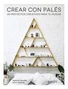 Billy Barker, Nikkita Palmer - Crear con palés : 20 proyectos creativos para tu hogar