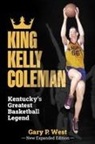 Gary P West - King Kelly Coleman, Kentucky's Greatest Basketball Legend--New Expanded Edition