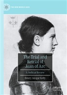 Henry Ansgar Kelly - The Trial and Retrial of Joan of Arc