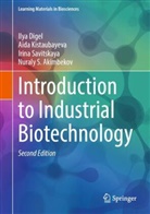 Nuraly S. Akimbekov, Ilya Digel, Aida Kistaubayeva, Irina Savitskaya, Irina e Savitskaya - Introduction to Industrial Biotechnology