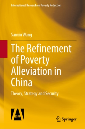 Sanxiu Wang - The Refinement of Poverty Alleviation in China - Theory, Strategy and Security