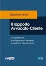 Deborah Wahl - Il rapporto avvocato-cliente. Le aspettative, le richieste non espresse, la gestione del rapporto
