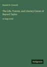 Russell H. Conwell - The Life, Travels, and Literary Career of Bayard Taylor