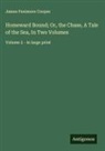 James Fenimore Cooper - Homeward Bound; Or, the Chase, A Tale of the Sea, In Two Volumes