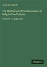Jacob Burckhardt - The Civilisation Of the Renaissance in Italy; In Two Volumes