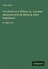 Jules Verne - Five Weeks in a Balloon; Or, Journeys and Discoveries in Africa by Three Englishmen