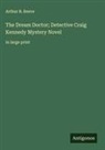 Arthur B. Reeve - The Dream Doctor; Detective Craig Kennedy Mystery Novel