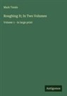 Mark Twain - Roughing It; In Two Volumes
