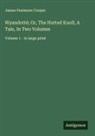 James Fenimore Cooper - Wyandotté; Or, The Hutted Knoll, A Tale, In Two Volumes