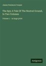 James Fenimore Cooper - The Spy; A Tale Of The Neutral Ground, In Two Volumes