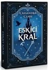 Cassandra Clare - Eskici Kral Ciltli