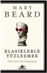 Mary Beard - Klasiklerle Yüzlesmek