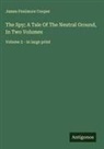 James Fenimore Cooper - The Spy; A Tale Of The Neutral Ground, In Two Volumes