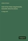 Arthur B. Reeve - Gold of the Gods; Craig Kennedy, Scientific Detective Series