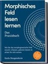 Karla Hoogendorm - Morphisches Feld lesen lernen - Das Praxisbuch: Wie Sie das morphogenetische Feld intuitiv erfassen, gekonnt deuten & sicher für sich nutzen - inkl. Beispielen aus Alltag & Beruf, Lesetechniken uvm