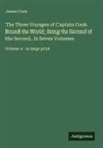 James Cook - The Three Voyages of Captain Cook Round the World; Being the Second of the Second, In Seven Volumes