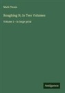 Mark Twain - Roughing It; In Two Volumes
