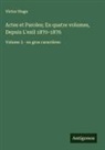 Victor Hugo - Actes et Paroles; En quatre volumes, Depuis L'exil 1870-1876