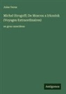 Jules Verne - Michel Strogoff; De Moscou a Irkoutsk (Voyages Extraordinaires)