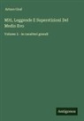 Arturo Graf - Miti, Leggende E Superstizioni Del Medio Evo