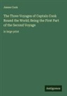 James Cook - The Three Voyages of Captain Cook Round the World; Being the First Part of the Second Voyage