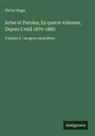 Victor Hugo - Actes et Paroles; En quatre volumes, Depuis L'exil 1876-1885