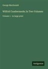 George Macdonald - Wilfrid Cumbermede; In Two Volumes