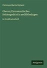 Christoph Martin Wieland - Oberon; Ein romantisches Heldengedicht in zwölf Gesängen