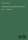 Charles Dickens - Our Mutual Friend, Birds Of A Feather
