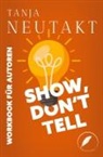 Tanja Neutakt - Show, don't tell: Workbook für Autoren
