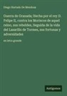 Diego Hurtado De Mendoza - Guerra de Granada; Hecha por el rey D. Felipe II, contra los Moriscos de aquel reino, sus rebeldes, Seguida de la vida del Lazarillo de Tormes, sus fortunas y adversidades