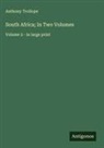Anthony Trollope - South Africa; In Two Volumes
