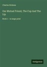 Charles Dickens - Our Mutual Friend, The Cup And The Lip