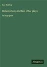 Leo Tolstoy - Redemption; And two other plays