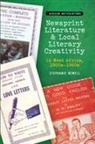 Stephanie Newell - Newsprint Literature and Local Literary Creativity in West Africa,