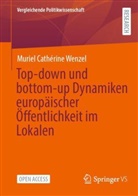 Muriel Cathérine Wenzel - Top-down und bottom-up Dynamiken europäischer Öffentlichkeit im Lokalen