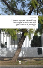 m windspiele, M. Windspiele - I have a warped view of love but maybe one day we will get close to it, enough.. Life is a Story - story.one