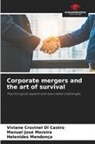 Viviane Cruvinel Di Castro, Manuel José Moreira, Helenides Mendonça - Corporate mergers and the art of survival