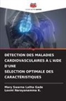Mary Swarna Latha Gade, Laxmi Narayanamma K. - DÉTECTION DES MALADIES CARDIOVASCULAIRES À L'AIDE D'UNE SÉLECTION OPTIMALE DES CARACTÉRISTIQUES