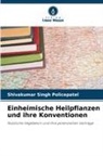 Shivakumar Singh Policepatel - Einheimische Heilpflanzen und ihre Konventionen