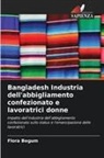 Flora Begum - Bangladesh Industria dell'abbigliamento confezionato e lavoratrici donne