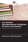 Shivakumar Singh Policepatel - Les plantes thérapeutiques indigènes et leurs conventions