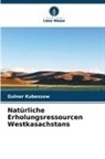 Gulnar Kubessow - Natürliche Erholungsressourcen Westkasachstans