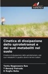 T Benarji Patrudu, T. Benarji Patrudu, Tentu Nageswara Rao, K Raghu Babu, K. Raghu Babu - Cinetica di dissipazione dello spirotetramat e dei suoi metaboliti nel suolo
