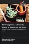 Vaishnavi Gunjal, Sunayana R. Vikhe - Farmacognosia: Libro sulla pianta di Euphorbia Neriifolia