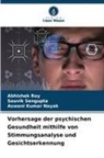 Aswani Kumar Nayak, Abhishek Roy, Souvik Sengupta - Vorhersage der psychischen Gesundheit mithilfe von Stimmungsanalyse und Gesichtserkennung