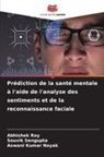 Aswani Kumar Nayak, Abhishek Roy, Souvik Sengupta - Pr&eacute;diction de la sant&eacute; mentale &agrave; l'aide de l'analyse des sentiments et de la reconnaissance faciale