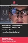 Aswani Kumar Nayak, Abhishek Roy, Souvik Sengupta - Previs&atilde;o da sa&uacute;de mental utilizando a an&aacute;lise de sentimentos e o reconhecimento facial