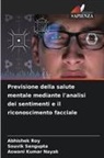 Aswani Kumar Nayak, Abhishek Roy, Souvik Sengupta - Previsione della salute mentale mediante l'analisi dei sentimenti e il riconoscimento facciale