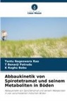 T Benarji Patrudu, T. Benarji Patrudu, Tentu Nageswara Rao, Raghu Babu, K Raghu Babu, K. Raghu Babu - Abbaukinetik von Spirotetramat und seinem Metaboliten in Böden